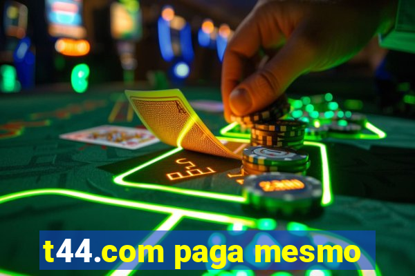 t44.com paga mesmo